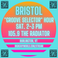 Groove Selector Hour w/ BRISTOL  105.9 FM Burlington, VT