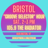 Groove Selector Hour w/ BRISTOL 105.9 FM Burlington, VT
