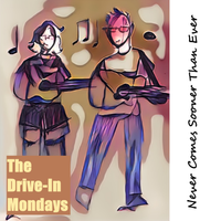 Never Comes Sooner Than Ever by The Drive-In Mondays