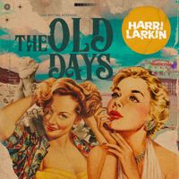 The Old Days by Harri Larkin