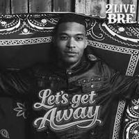 Lets Get Away by 2'Live Bre ft Magnolia Rising
