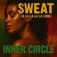 Sweat (A La La La La Song) by Inner Circle