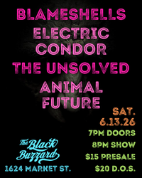 Electric Condor with The UNSOLVED and Blameshells and Animal Future