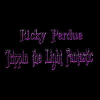 Trippin the Light Fantastic by Ricky Perdue
