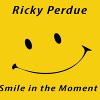 Ricky Perdue Smile in the Moment by Ricky Perdue
