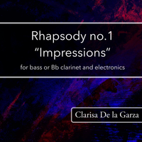 Rhapsody no.1 - "Impressions" (solo with electronics) by Clarisa De la Garza