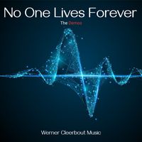 NO ONE LIVES FOREVER - The Demos by Werner Cleerbout Music
