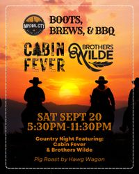 That Cabin Fever and Brothers Wilde! Boots, Brews & BBQ!