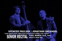 Jonathan Arcangel/Spencer Paulsen Senior Recital