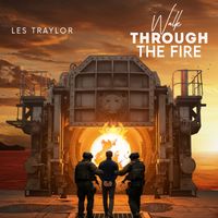Walk Through the Fire by Les Traylor