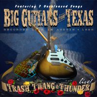 Trash, Twang and Thunder Live by Big Guitars From Texas