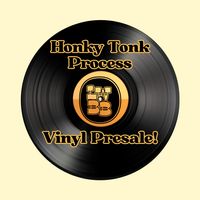 Honky Tonk Process - presale Vinyl