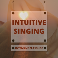 INTUITIVE SINGING Intensive Playshop