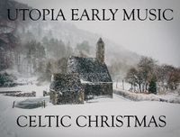 Utopia Early Music Celtic Christmas