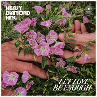 LET LOVE BE ENOUGH by HEAVY DIAMOND RING