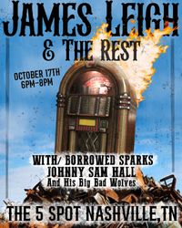 James Leigh and The Rest W/ Borrowed Sparks and Johnny Sam Hall and His Big Bad Wolves