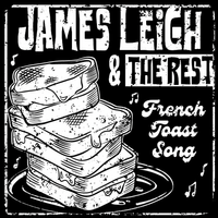 FRENCH TOAST SONG by JAMES LEIGH AND THE REST