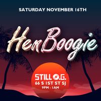 Hen Boogie @ Still OG