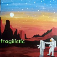 Fragilistic by Larry Galletta & Colette Gschwind