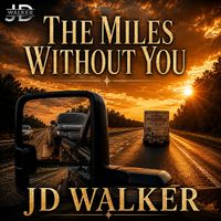 THE MILES WITHOUT YOU by JD WALKER