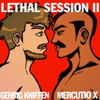 Lethal Session II by Gehrig Kniffen & Mercutio X
