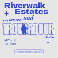 The Redneck Troubadour Show - Riverwalk Estates