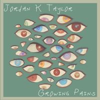 Growing Pains by Jordan K Taylor