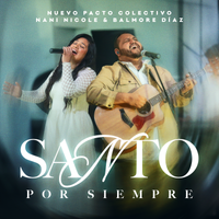 Santo Por Siempre de Nuevo Pacto Colectivo, Nani Nicole, Balmore Díaz