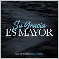 Su Gracia Es Mayor de Nuevo Pacto Los Ángeles