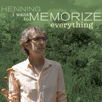 Henning Ohlenbusch - I Want to Memorize Everything by Henning Ohlenbusch