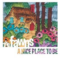 the Fawns - A Nice Place to Be by the Fawns