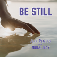Be Still by Jeff Platts with Noral Roy