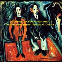 SoundtrackForAFilmAboutAlienationAmidstSocietalDecay by Department Of Industrial Accidents