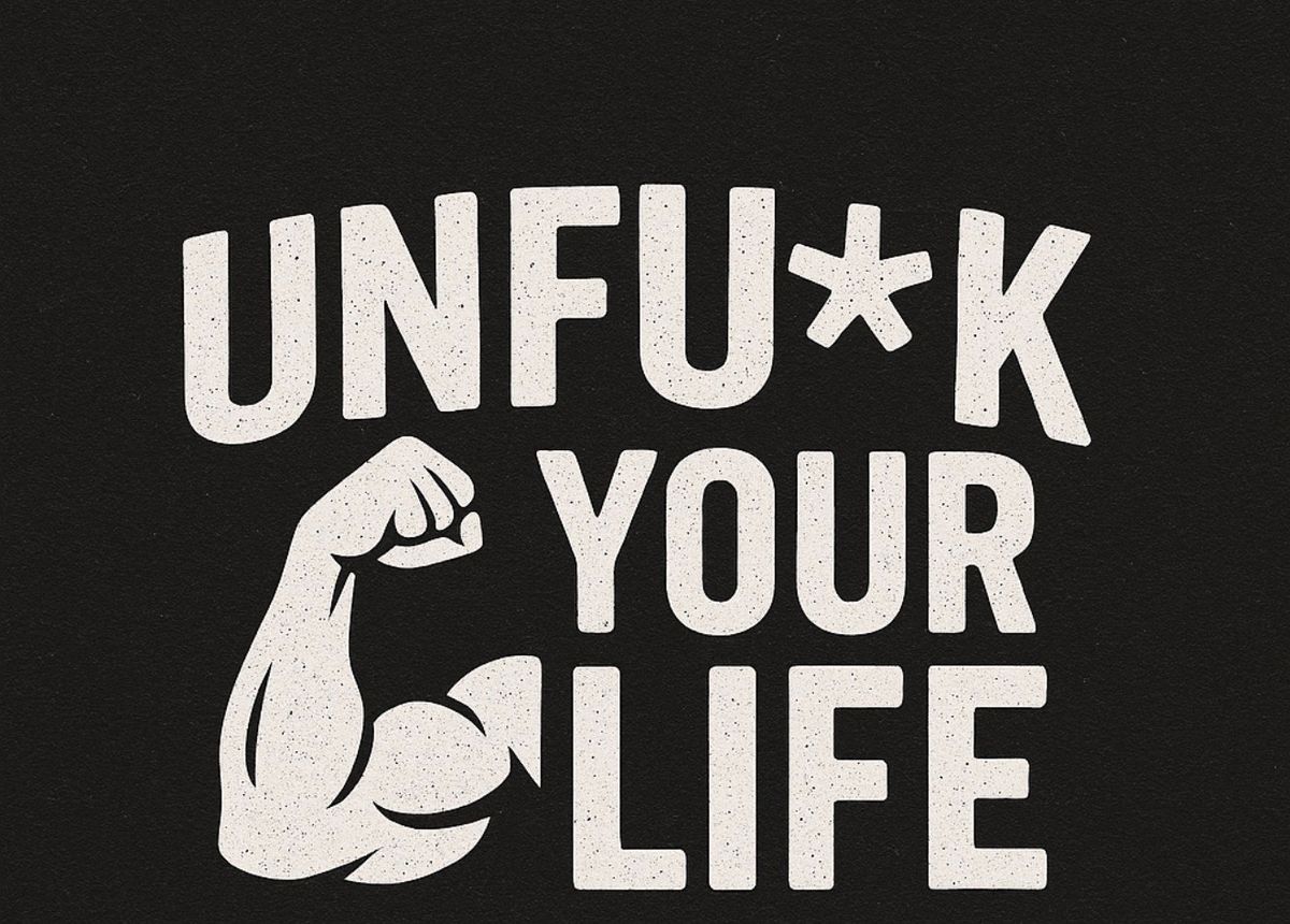 Unfuck your life Program