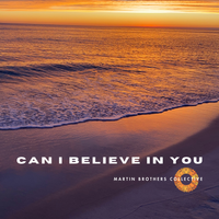 Can I Believe In You by Martin Brothers Collective