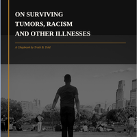 On Surviving Tumors, Racism and Other Illnesses
