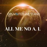 All Me No A.I. by GruvNited We Stand