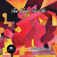 Too Good To Me by Keith Galliher Jr.