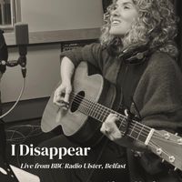 I Disappear (Live from BBC Radio Ulster, Belfast)  by Alynn Naylor