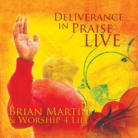 DELVERANCE IN PRAISE by Brian Martin & Worship4life