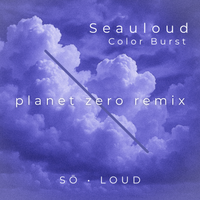 Color Burst (Planet Zero Remix) by Seauloud