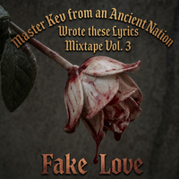 'wrote these lyrics' Mixtape Vol.3 Fake Love by Master Kev from an Ancient Nation