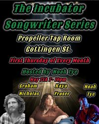 Kaya Fraser, Graham Nicholas, Noah Tye (Incubator Songwriter Series) - HALIFAX