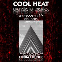 COOL HEAT, Cigarettes for Breakfast, Snowcuffs, & Daundry
