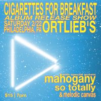 PHILLY ALBUM RELEASE SHOW: Cigarettes for Breakfast, Mahogany, So Totally, and Melodic Canvas 