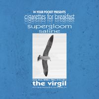 Cigarettes for Breakfast, Supergloom, & Saline