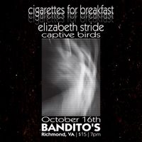 Cigarettes for Breakfast, Elizabeth Stride, & Captive Birds
