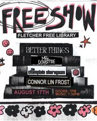 Free Show w/Better Things, Mr. Doubtfire, and Connor Lin Frost!