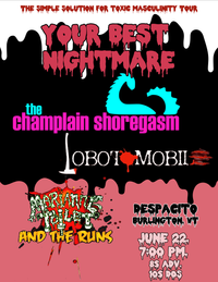 Your Best Nightmare Presents: A Simple Solution For Toxic Masculinity w/guests The Champlain Shoregasm. Lobotomobile, and Marianne Toïlét & The Runs