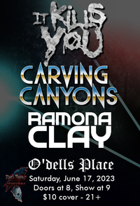 It Kills You, Carving Canyons, & Ramona Clay